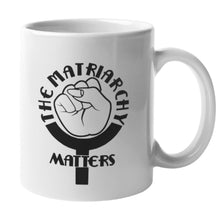 Load image into Gallery viewer, 🌹 The Matriarchy Matters™ 11 or 15 oz. Coffee Mug